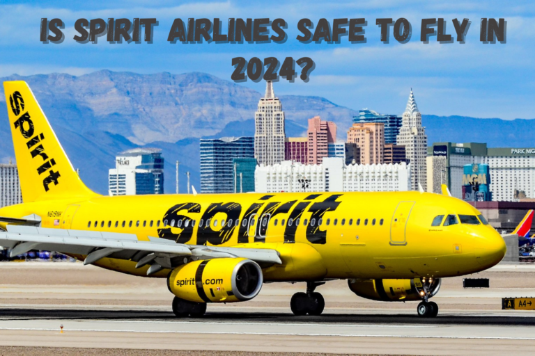Is Spirit Airlines Safe to Fly in 2024? All You Need To Know